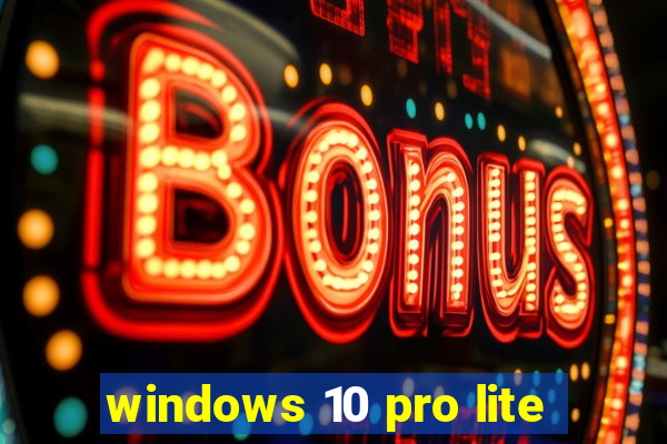 windows 10 pro lite